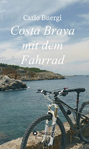 Costa Brava mit dem Fahrrad: Fahrradtouren und Kultur (German Edition)