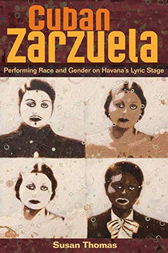 Cuban Zarzuela: Performing Race and Gender on Havana's Lyric Stage