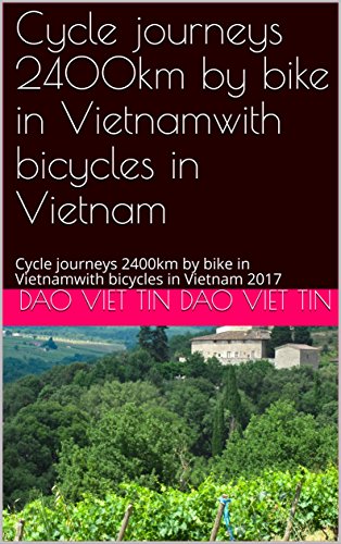 Cycle journeys 2400km by bike in Vietnamwith bicycles in Vietnam: Cycle journeys 2400km by bike in Vietnamwith bicycles in Vietnam 2017 (English Edition)