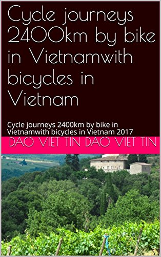 Cycle journeys 2400km by bike in Vietnamwith bicycles in Vietnam: Cycle journeys 2400km by bike in Vietnamwith bicycles in Vietnam 2017 (English Edition)