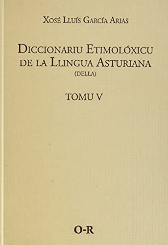 Diccionariu etimolóxicu de la Llingua Asturiana (DELLA) Tomo V O-R