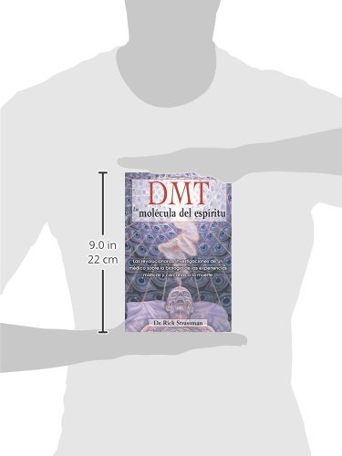 DMT: La molecula del espiritu / DMT: The Spirit Molecule: Las revolucionarias investigaciones de un medico sobre la biologia de las experiencias ... Experiencias Místicas Y Cercanas a la Muerte