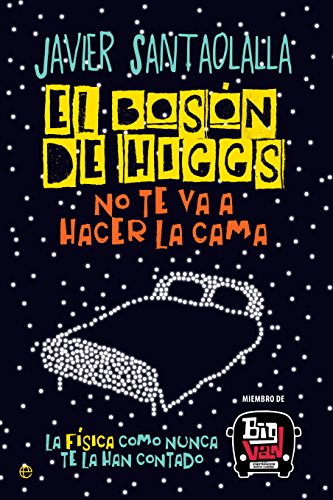 El bosón de Higgs no te va a hacer la cama: La física como nunca te la han contado (Fuera de colección)