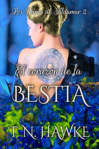 El corazón de la Bestia: Amor en un mundo fantástico (Los Reinos de Aldamar nº 2)