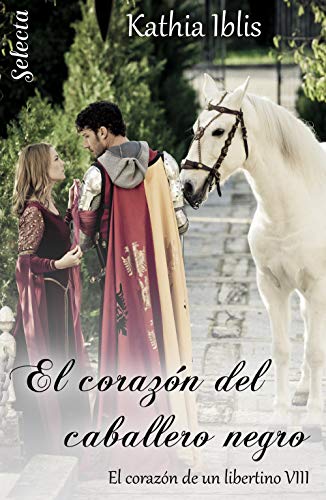 El corazón del caballero negro (El corazón de un libertino 8)