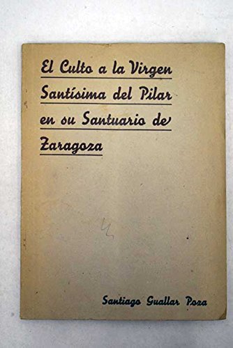 El Culto a la Virgen Santísima del Pilar en su Santuario de Zaragoza