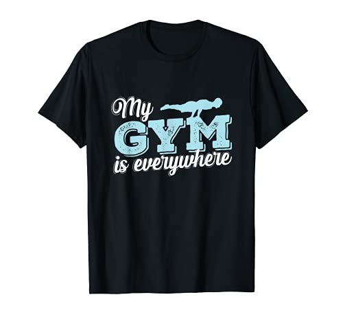 El culto al cuerpo de la calistenia "My Gym is everywhere" Camiseta