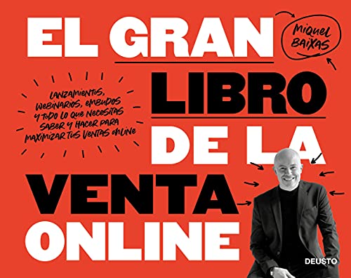 El gran libro de la venta online: Lanzamientos, webinarios, embudos y todo lo que necesitas saber y hacer para maximizar tus ventas online (Deusto)