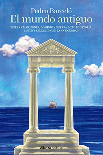 El mundo antiguo: Tierra y mar, poder, dominio y guerra, mito e historia, culto y redención en la Antigüedad (Libros Singulares (LS))