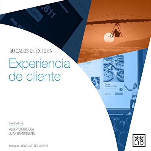 Experiencia de Cliente: 50 casos de éxito: Un Equipo de Seis Especialistas Que Explican Cómo Gestionar Las Emociones del Consumidor Para Aumentar Las Ventas (Acción Empresarial)