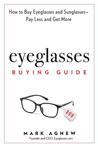 Eyeglasses Buying Guide: How to Buy Eyeglasses and Sunglasses -- Pay Less and Get More