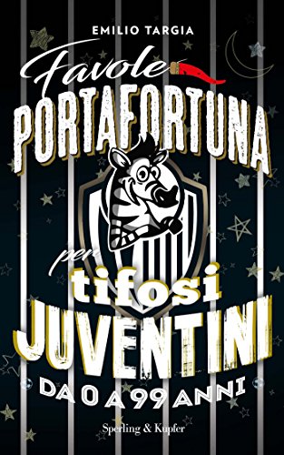 Favole portafortuna per tifosi juventini da 0 a 99 anni (Italian Edition)