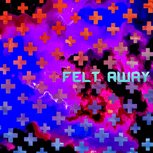 FELT AWAY [Explicit]