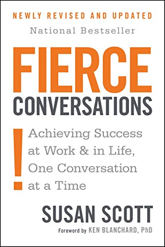 Fierce Conversations (Revised and Updated): Achieving Success at Work and in Life One Conversation at a Time