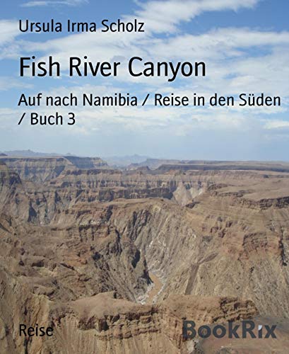 Fish River Canyon: Auf nach Namibia / Reise in den Süden / Buch 3 (German Edition)