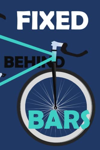 FIXED BEHIND BARS: A Unique Journal For Fixed Gear Riding Enthusiasts