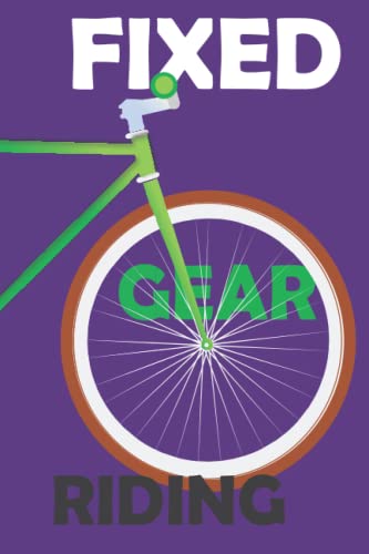 FIXED GEAR RIDING: A Unique Journal For Fixed Gear Enthusiasts