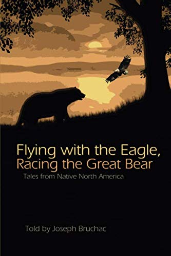 Flying with the Eagle, Racing the Great Bear: Tales from Native America