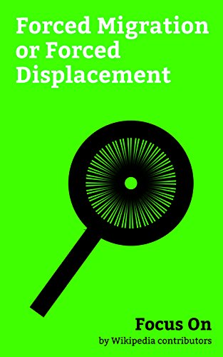 Focus On: Forced Migration or Forced Displacement: Atlantic slave Trade, Fall of Saigon, Refugees of the Syrian Civil War, Operation Crossroads, Loyalist ... Ost, Home Children, etc. (English Edition)