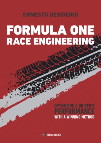 Formula One Race Engineering: Optimizing a Driver’s Performance with a Winning Method (Libri d'Impresa)