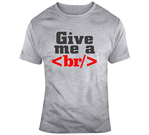 Give Me A Break T Shirt, HTML Xhtml <br/>Camiseta de ordenador, diseño de la tela Sport Grey