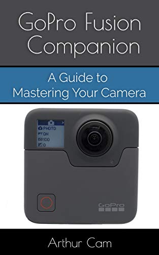 GoPro Fusion Companion: A Guide to Mastering Your Camera (English Edition)