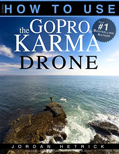 GoPro: How To Use The GoPro Karma Drone (English Edition)