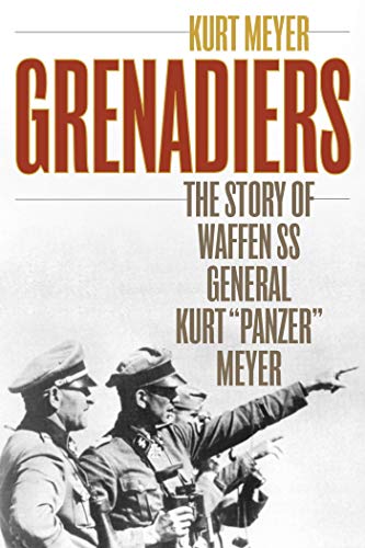 Grenadiers: The Story of Waffen SS General Kurt "Panzer" Meyer (Stackpole Military History Series) (English Edition)