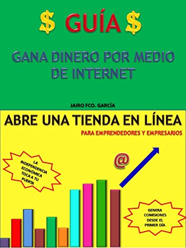 GUÍA PARA GANAR DINERO POR INTERNET: ABRE UNA TIENDA EN LINEA