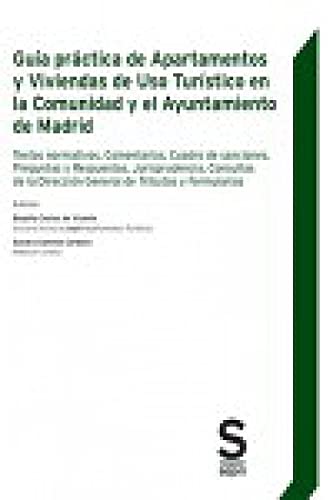 Guía práctica de Apartamentos y Viviendas de Uso Turístico en la Comunidad y el Ayuntamiento de Madrid: Textos normativos, Comentarios, Cuadro de ... de Tributos y Formularios (Monográficos)