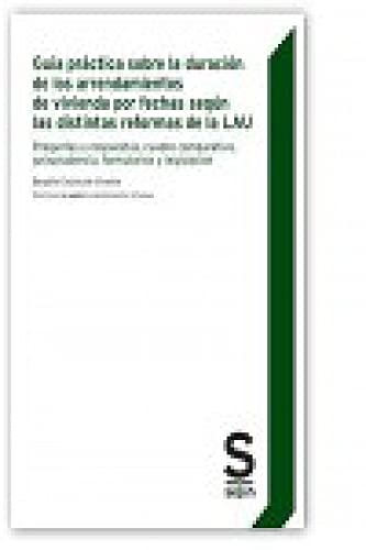 Guía práctica sobre la duración de los arrendamientos de vivienda por fechas según las distintas reformas de la LAU: Preguntas y Respuestas, Cuadro ... Formularios y Legislación (Monográficos)