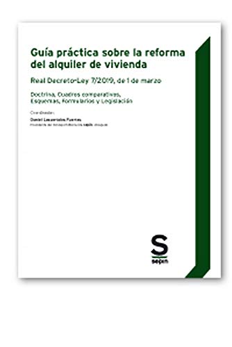 Guía práctica sobre la reforma del alquiler de vivienda: Real Decreto-Ley 7/2019, de 1 de marzo. Doctrina, Cuadros comparativos, Esquemas, Formularios y Legislación (Monográficos)