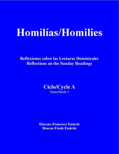 Homilias/Homilies Domingos/Sundays Ciclo/Cycle A Tomo/Book 1: Reflexiones sobre las Lecturas Dominicales Reflections On The Sunday Readings