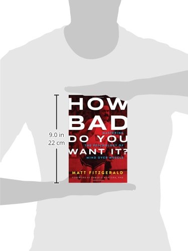 How Bad Do You Want It?: Mastering the Psychology of Mind Over Muscle