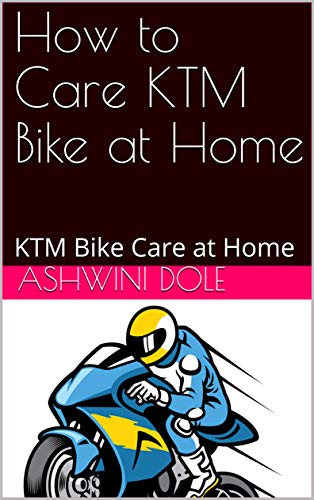 How to Care KTM Bike at Home : KTM Bike Care at Home (English Edition)