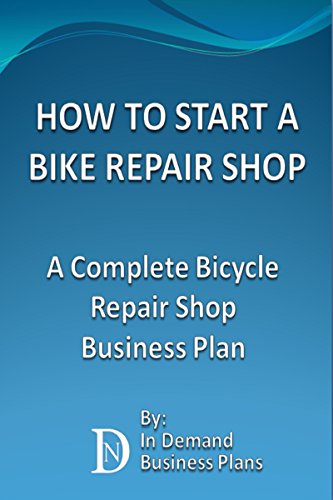 How To Start A Bike Repair Shop: A Complete Bicycle Repair Shop Business Plan (English Edition)