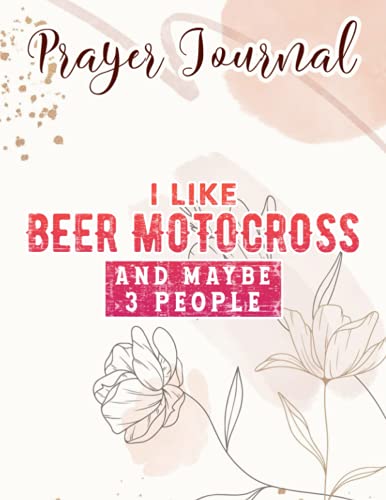 I Like Beer Motocross And Maybe 3 People Motocross Racing Art Prayer Journal: Catholic Gifts Women, Daily Prayer Journal,For Women, Womens Prayer Journal, Devotional Journals