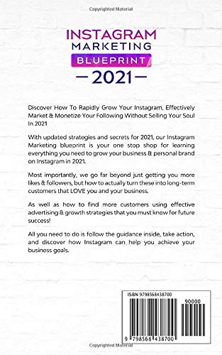 Instagram Marketing Blueprint 2021: The Practical Guide & Secrets For Gaining Followers. Becoming An Influencer, Building A Personal Brand & Business & Mastering Social Media Advertising