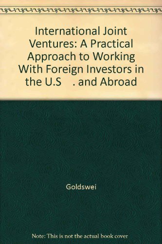 International Joint Ventures: A Practical Approach to Working With Foreign Investors in the U.S    . and Abroad