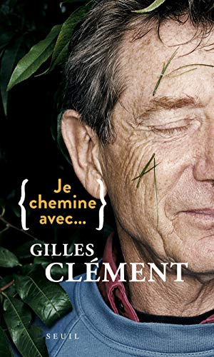 Je chemine avec... Gilles Clément