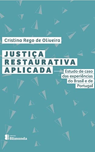 Justiça Restaurativa Aplicada: estudo de caso das experiências no Brasil e em Portugal (Portuguese Edition)