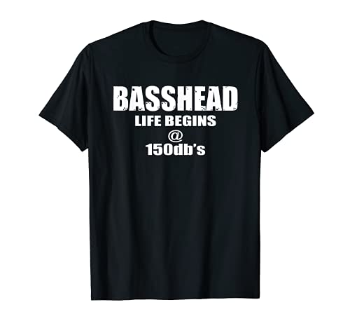 La vida de Basshead comienza @150 db | Car Audio Camiseta