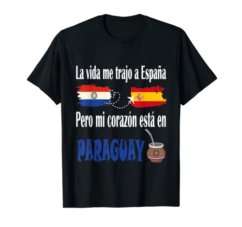 La Vida Me Trajo a España Pero Mi Corazón Esta en Paraguay Camiseta
