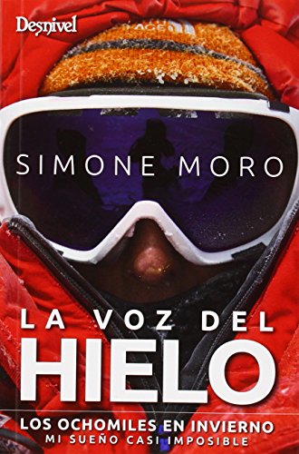 La voz del hielo. Los ochomiles en invierno.: Los ochomiles en invierno: mi sueño casi imposible (Literatura (desnivel))