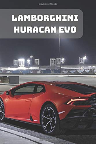 LAMBORGHINI HURACAN EVO: A Motivational Notebook Series for Car Fanatics: Blank journal makes a perfect gift for hardworking friend or family members ... 110 Pages, Blank, 6 x 9) (Cars Notebooks)