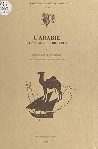 L'Arabie et ses mers bordières (1) : Itinéraires et voisinages: Séminaire de recherche, 1985-1986 (French Edition)