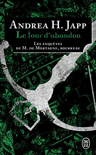 Le tour d'abandon: Les enquêtes de M. de Mortagne, bourreau (J'ai lu Roman)
