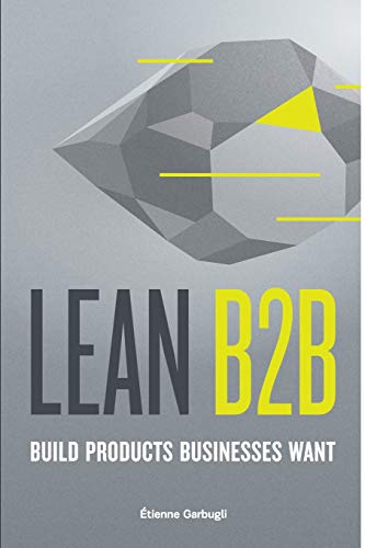 Lean B2B: Build Products Businesses Want