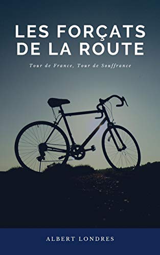 Les Forçats de la route: Tour de France, Tour de Souffrance (French Edition)