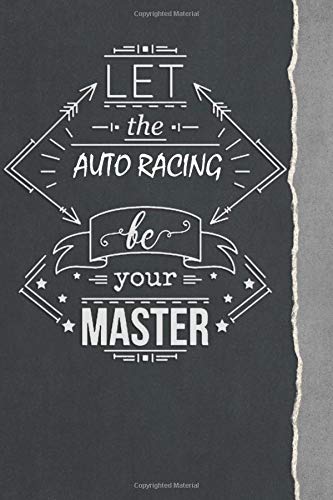 Let the Auto Racing Be your master: Typography Journal for Auto Racing Lovers / Funny Inspirational Notebooks for  Auto Racing Gift,(Composition Book, Style Design , Journal, Diary),  Lined Journal